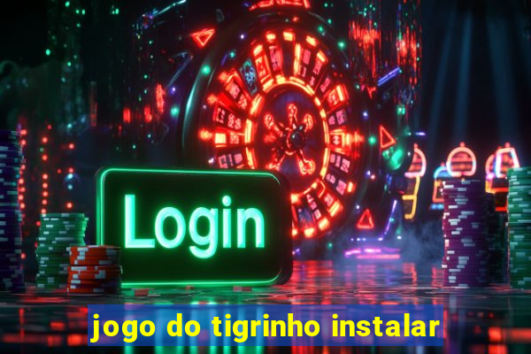 jogo do tigrinho instalar